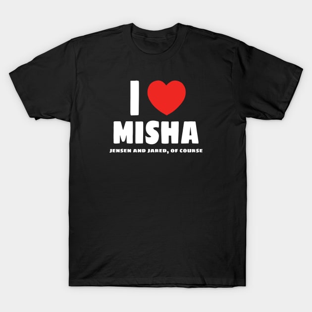 I ❤️ Misha (Jensen and Jared too of course) T-Shirt by kaseysdesigns